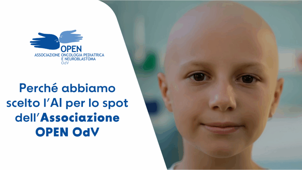 Primo piano di una bambina senza capelli che sorride, protagonista dello spot dell’associazione OPEN OdV realizzato con l’intelligenza artificiale per sensibilizzare sulla ricerca oncologica pediatrica. Sullo sfondo, il logo dell’associazione e la scritta “Perché abbiamo scelto l’AI per lo spot dell’Associazione OPEN OdV”.